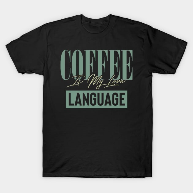 Coffee Is My Love Language T-Shirt by pako-valor